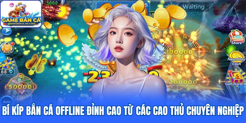 Bí kíp bắn cá offline đỉnh cao từ các cao thủ chuyên nghiệp