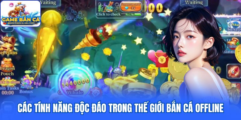 Các tính năng độc đáo trong thế giới bắn cá offline
