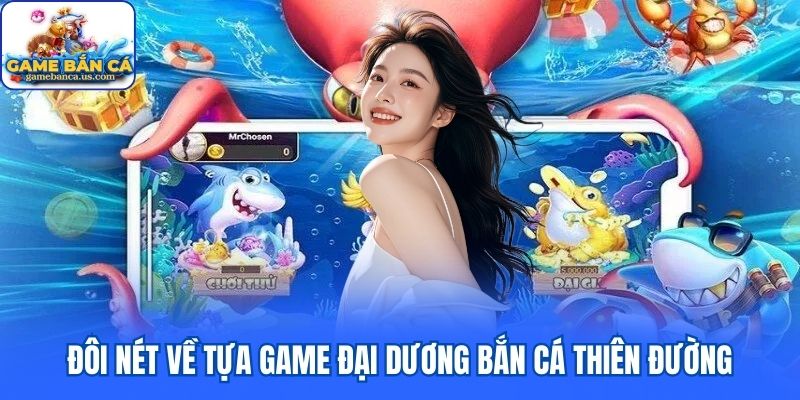 Đôi nét về tựa game đại dương Bắn Cá Thiên Đường