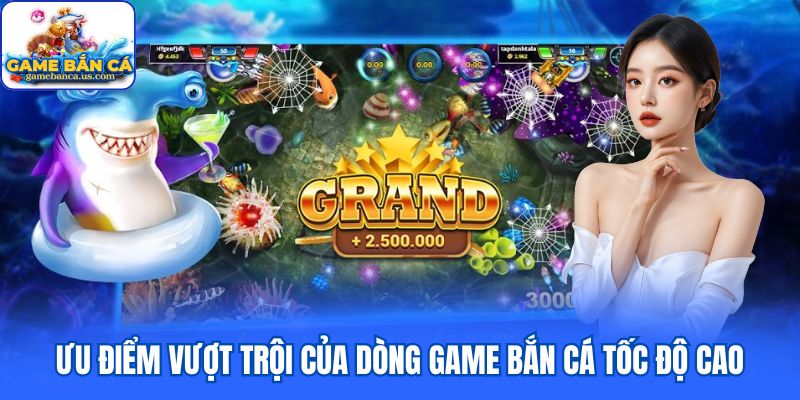 Ưu điểm vượt trội của dòng game bắn cá tốc độ cao