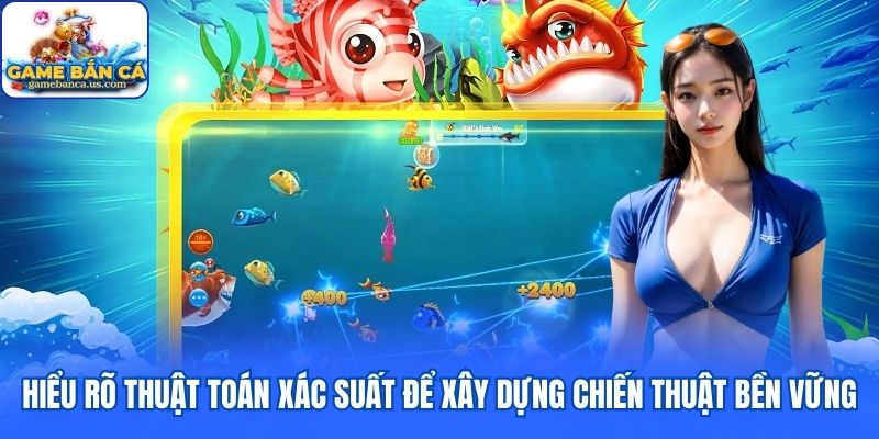 Hiểu rõ thuật toán xác suất để xây dựng chiến thuật bền vững