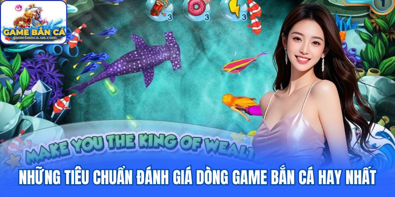 Những tiêu chuẩn đánh giá dòng game bắn cá hay nhất