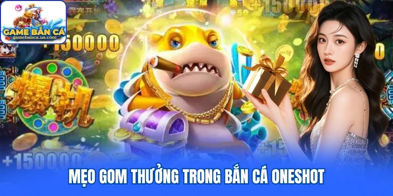 Mẹo gom thưởng trong bắn cá Oneshot