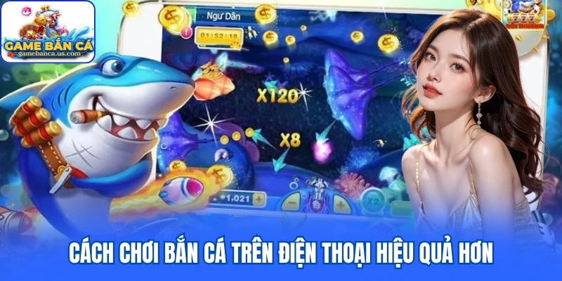 Cách chơi bắn cá trên điện thoại hiệu quả hơn