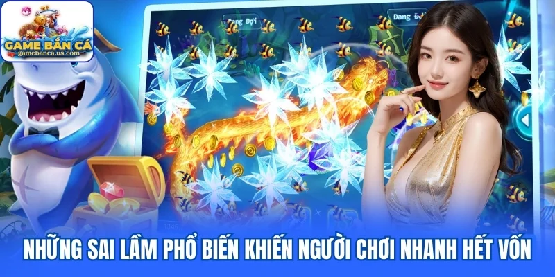 Những sai lầm phổ biến khiến người chơi nhanh hết vốn