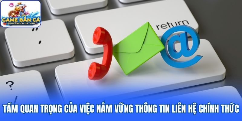 Tầm quan trọng của việc nắm vững thông tin liên hệ chính thức