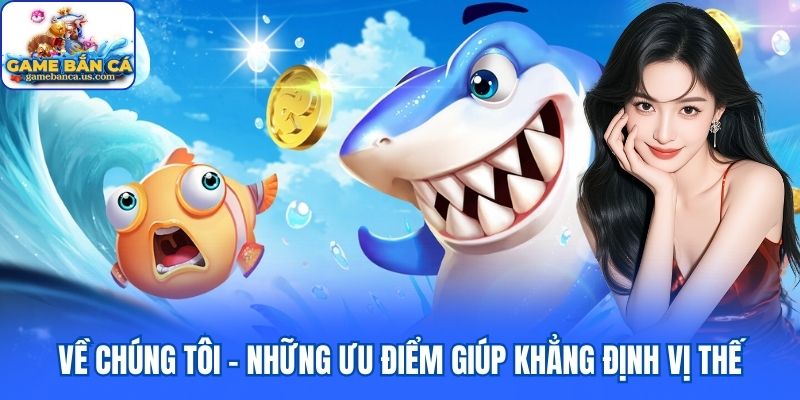 Về chúng tôi - Những ưu điểm giúp khẳng định vị thế